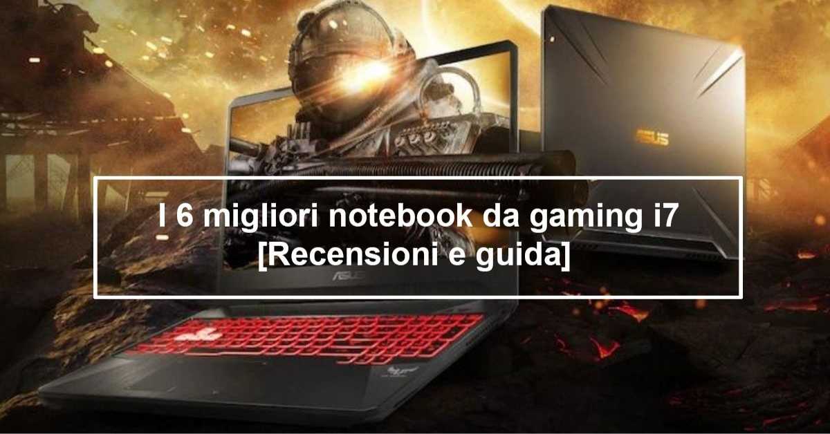 Il miglior notebook da gaming i7