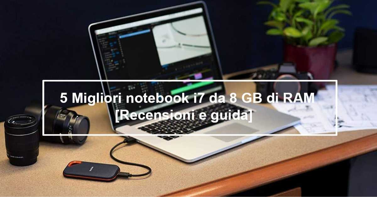 Il miglior notebook i7 da 8 GB di RAM