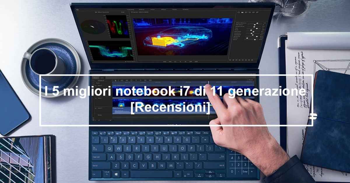 Il miglior notebook i7 di 11 generazione