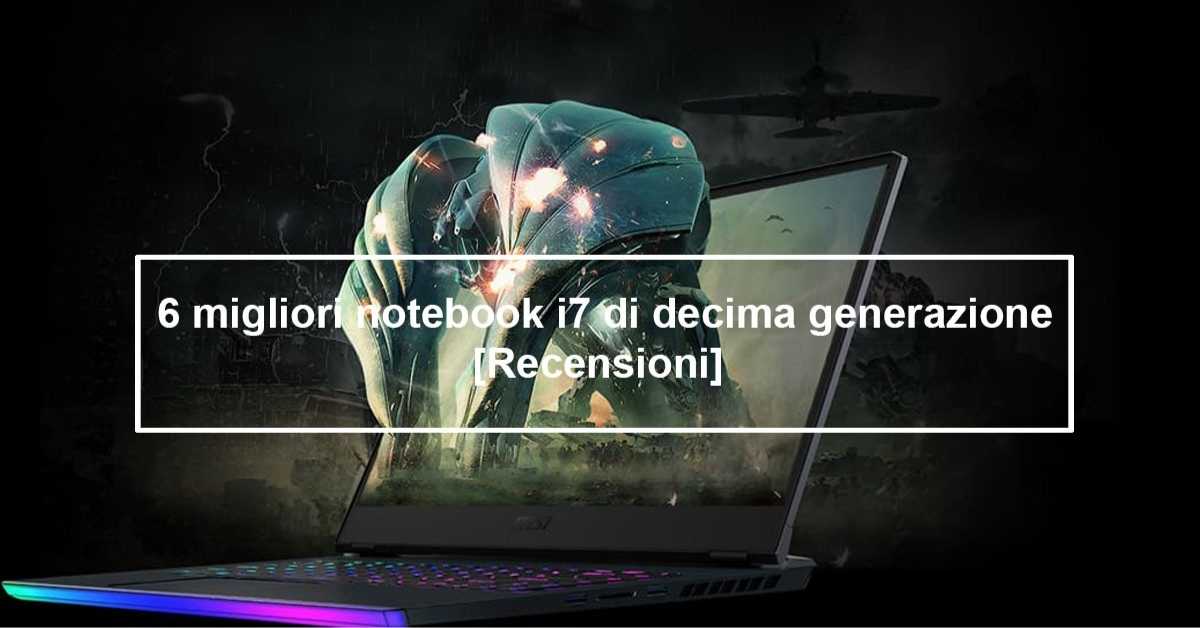 Il miglior notebook i7 di decima generazione